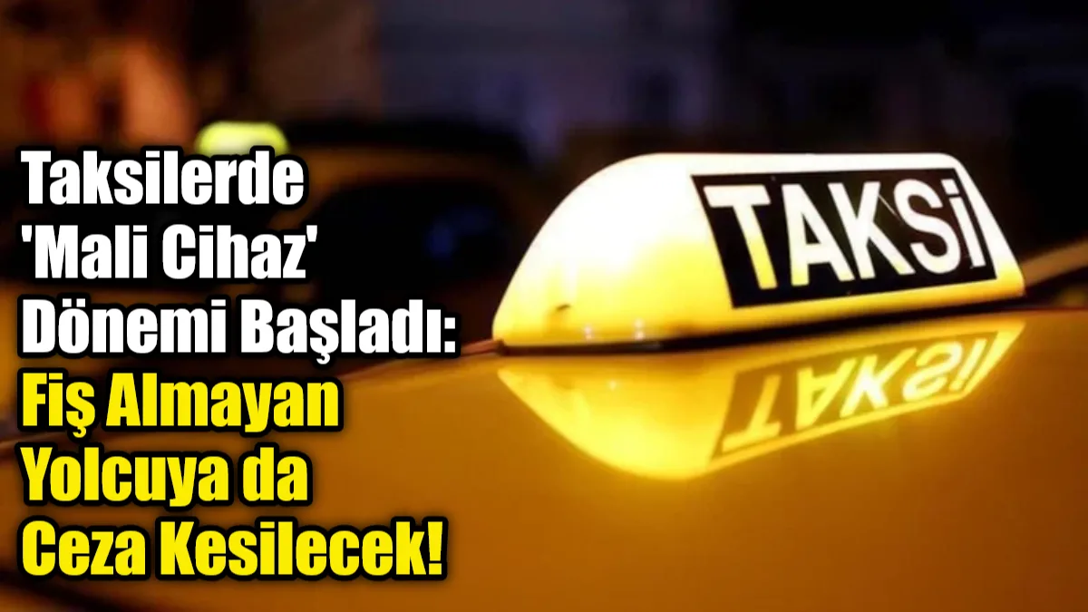 Ticari taksilerde 'Taksi Mali Cihazı' zorunluluğuyla birlikte kayıt dışı kazancın