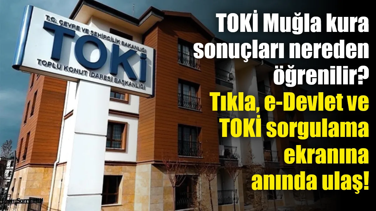 Muğla TOKİ kura sonuçları, çekilişlerin tamamlanmasının ardından resmi internet sitesi