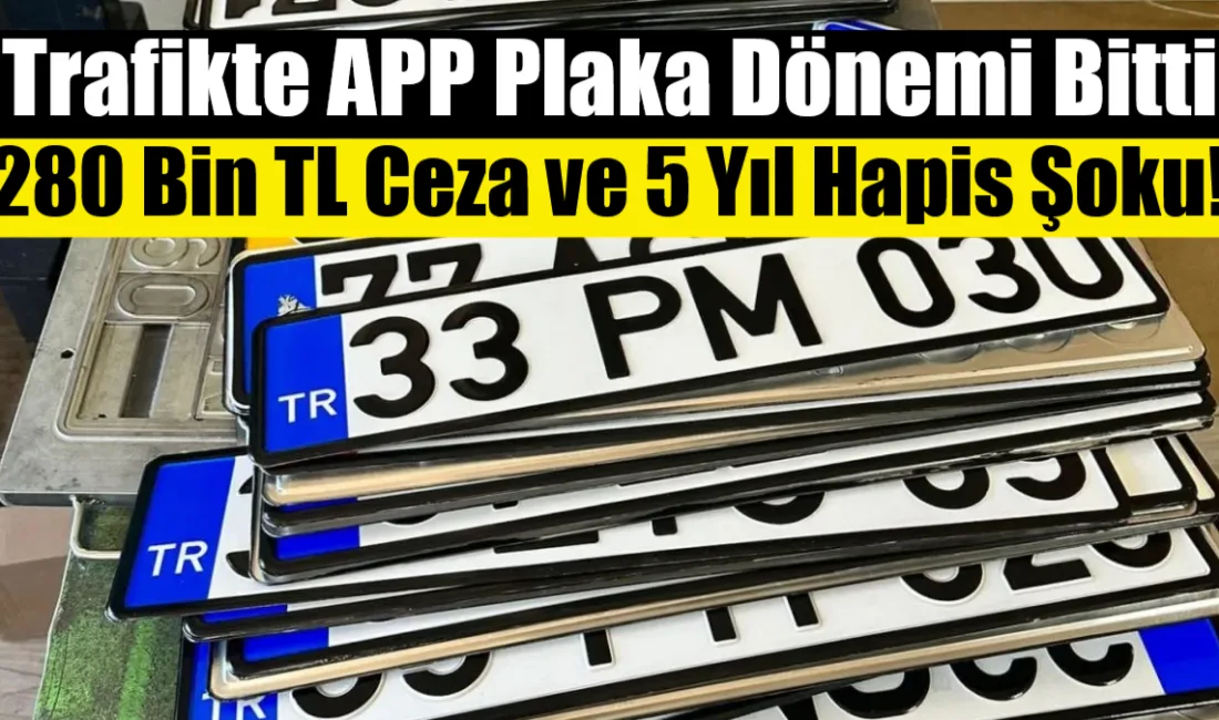 Trafikte standart dışı APP plaka kullanımına yönelik ağır yaptırımlar devreye