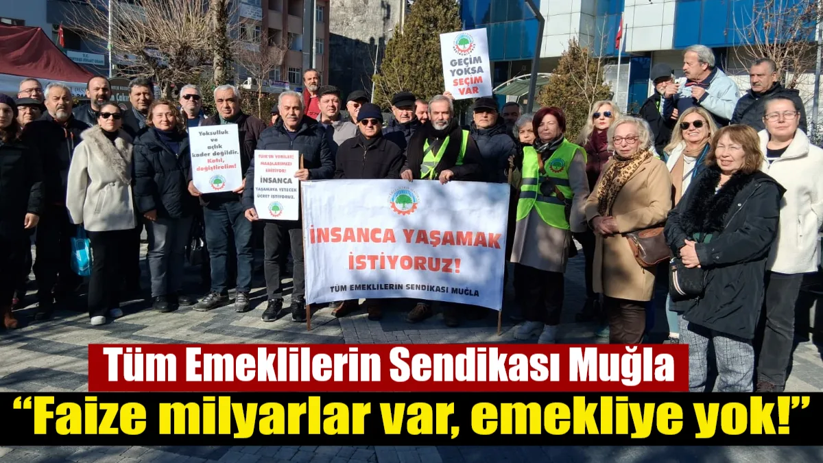 Tüm Emeklilerin Sendikası Muğla Temsilcisi Adil Eroğlu, emeklilerin haklarının gasp