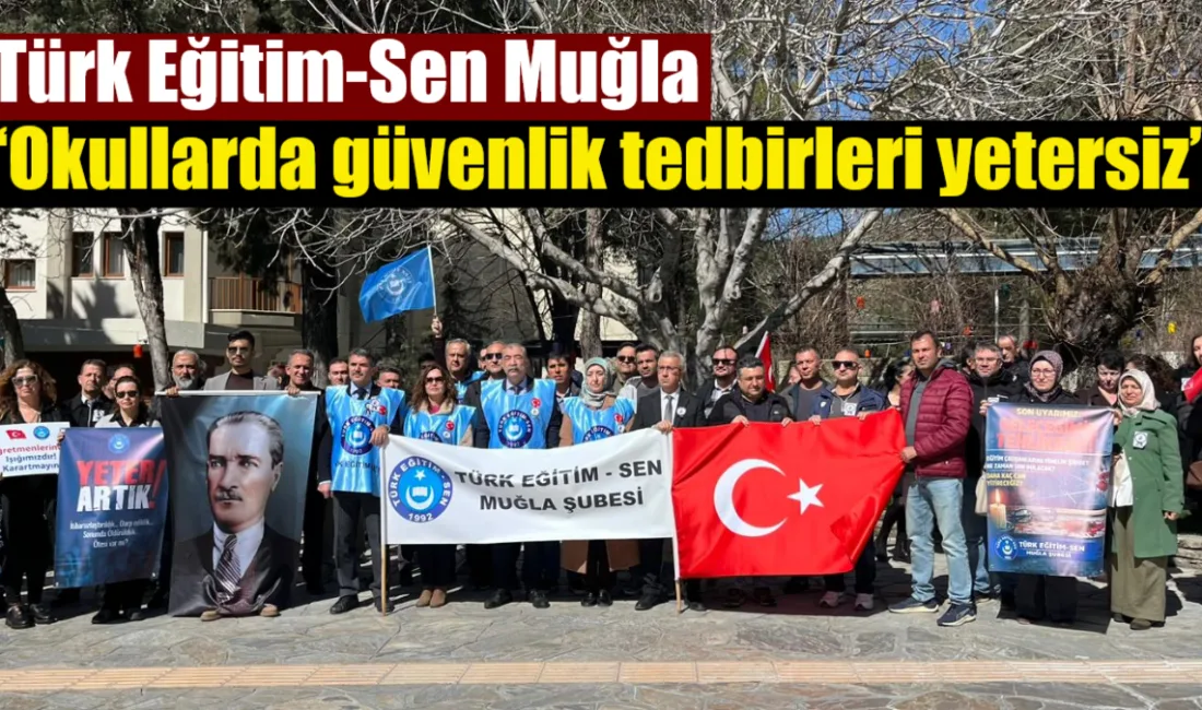 Türk Eğitim-Sen Muğla Şubesi, İstanbul’da öğrencisi tarafından bıçaklanarak öldürülen öğretmen