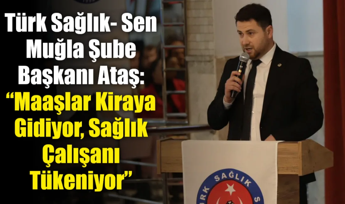 Türk Sağlık-Sen Muğla Şubesi, artan kira fiyatları, lojman yetersizliği ve