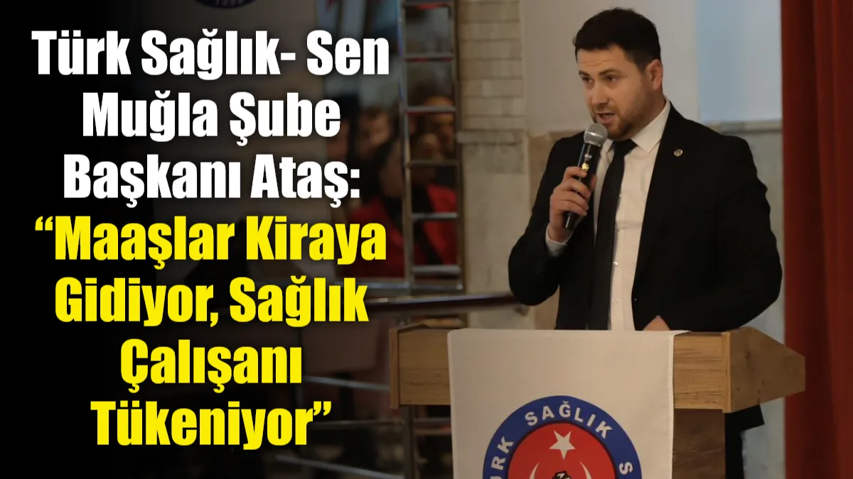 Türk Sağlık-Sen Muğla Şubesi, artan kira fiyatları, lojman yetersizliği ve