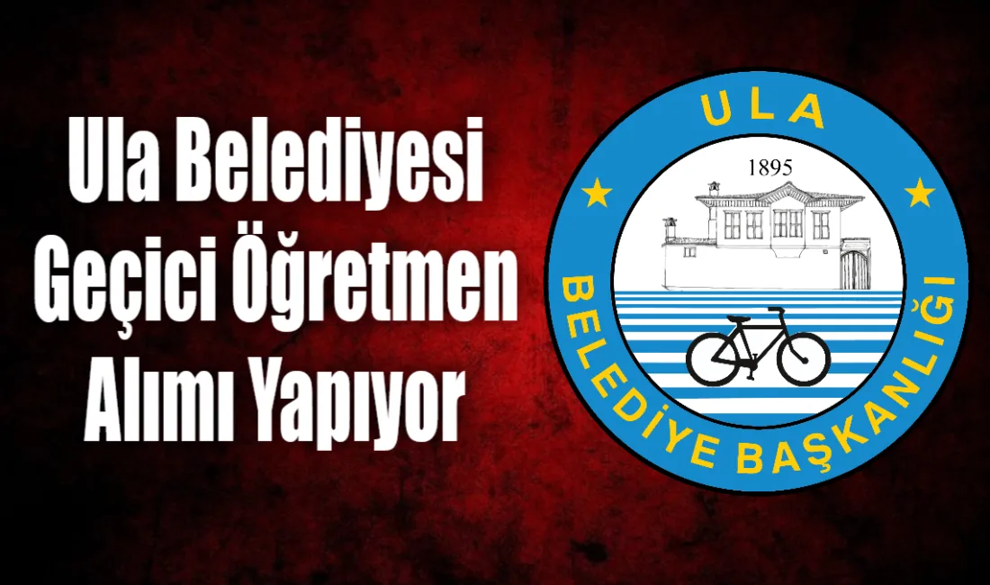 Muğla’nın Ula Belediyesi, bünyesinde görevlendirilmek üzere müzik, İngilizce, resim öğretmeni