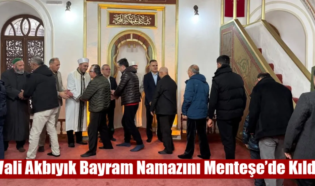 Muğla Valisi Dr. İdris Akbıyık, Ramazan Bayramı namazını Menteşe Kurşunlu