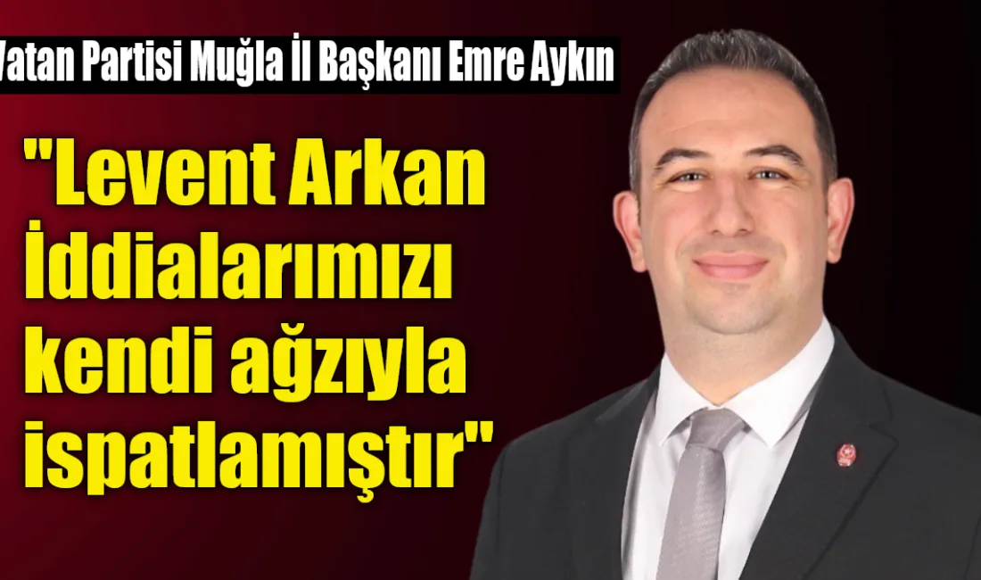 Muğla siyasetinde “danışmanlık” tartışması büyürken Vatan Partisi Muğla İl Başkanı
