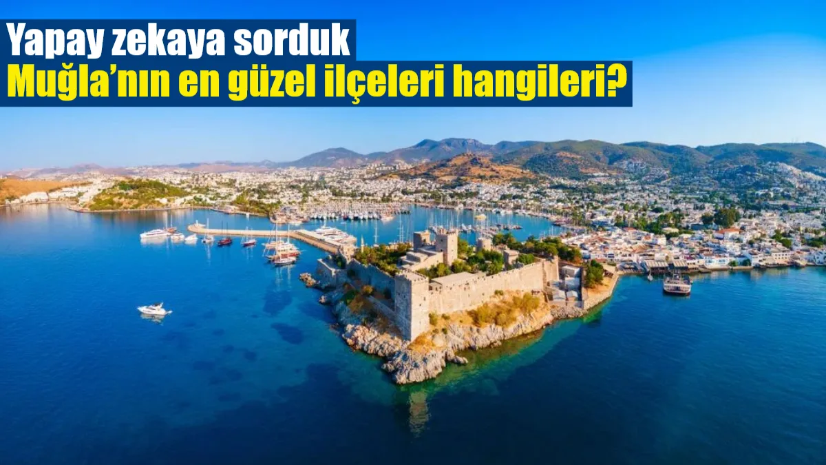 Muğla’nın doğal güzellikleri ve turizm potansiyeliyle öne çıkan ilçelerini yapay