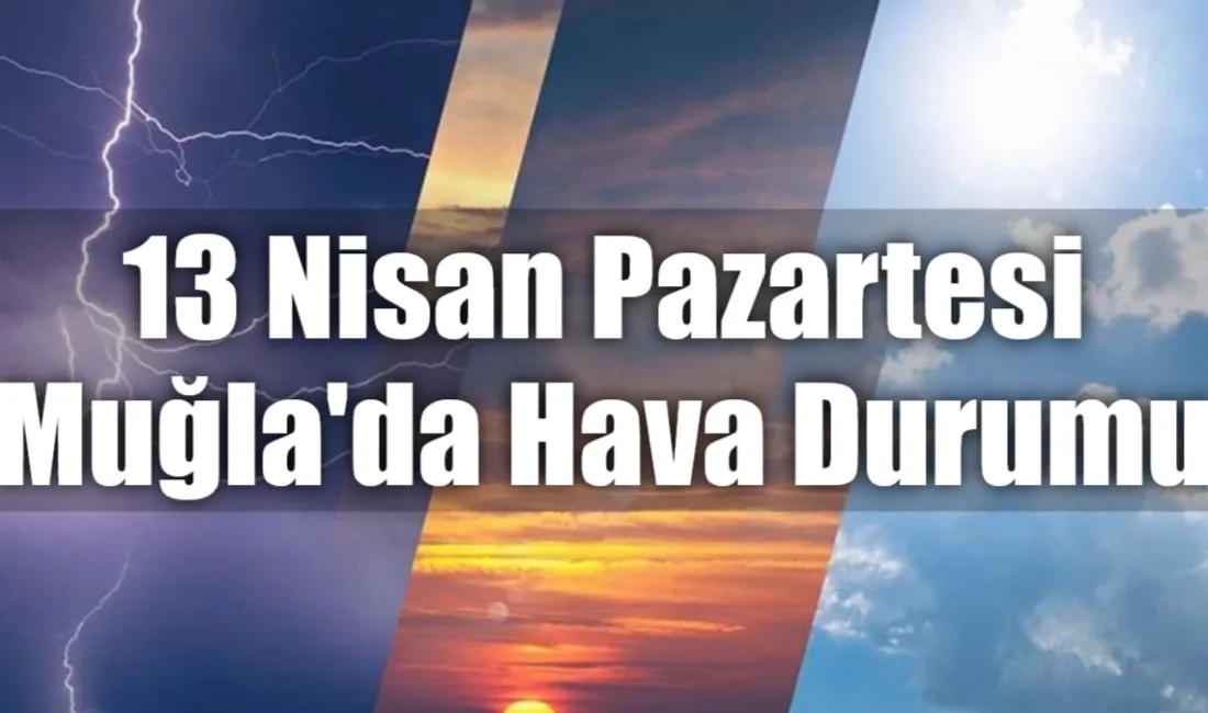 Güneşli bir haftaya başlayan Muğla ve ilçelerinde sıcaklıklar mevsim normallerinde