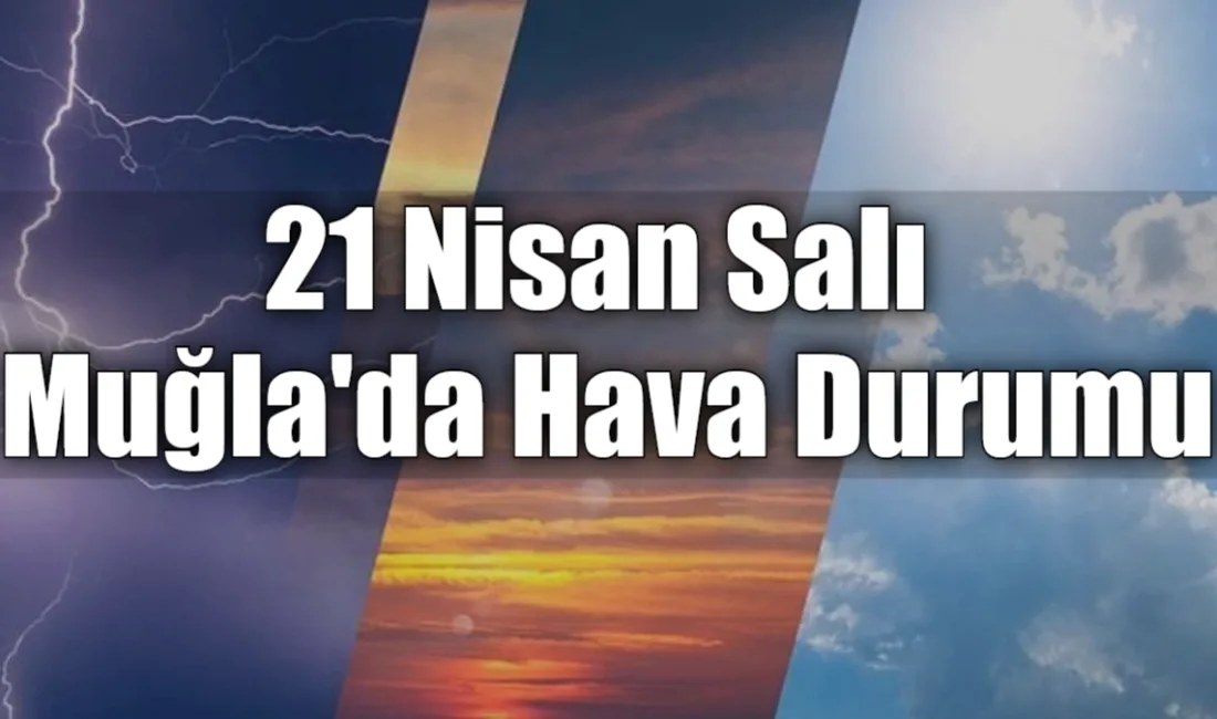 Muğla genelinde güneşli ve parçalı bulutlu bir havanın hakim olacağı