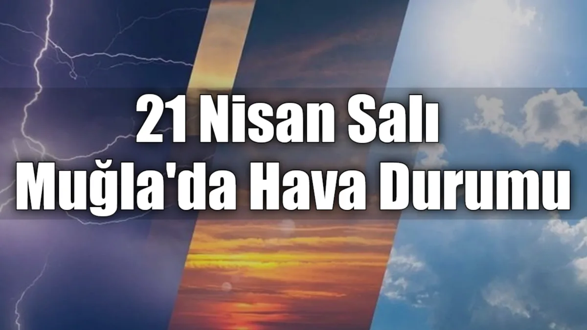 Muğla genelinde güneşli ve parçalı bulutlu bir havanın hakim olacağı