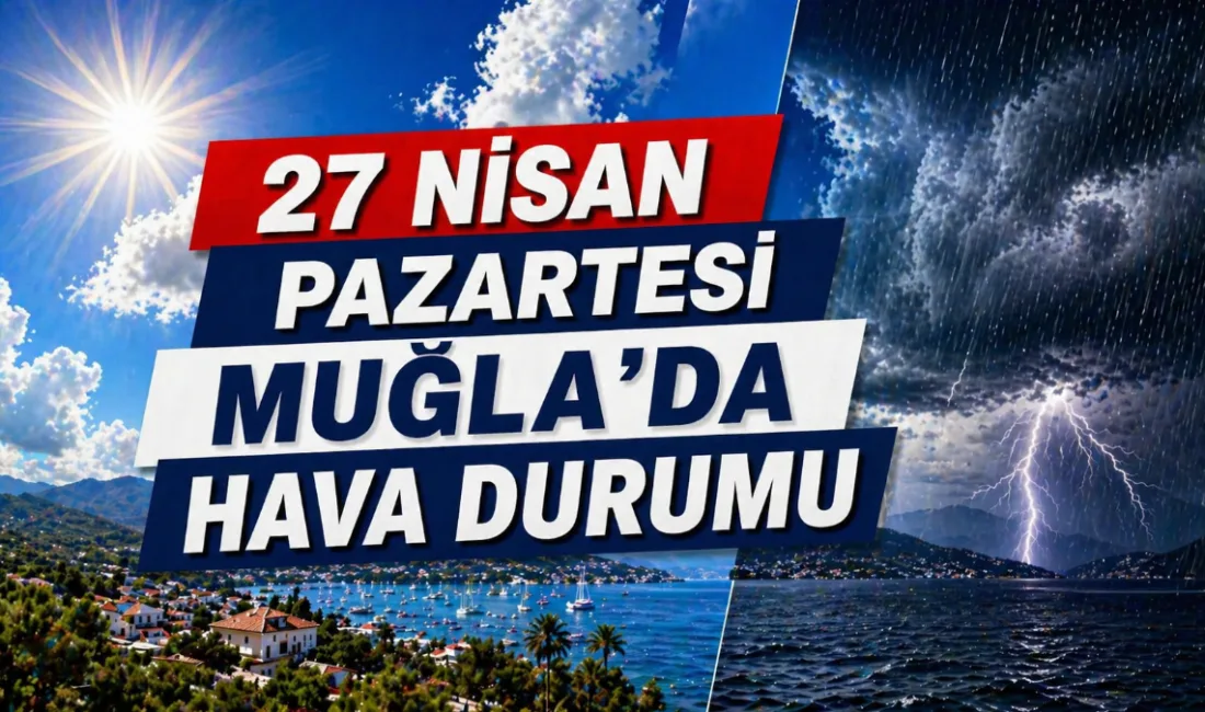 Muğla genelinde 27 Nisan Pazartesi günü itibarıyla bahar havası etkisini
