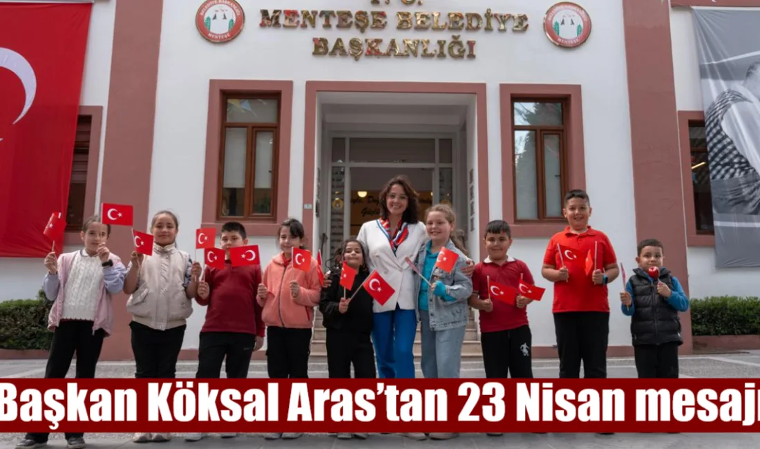 Menteşe Belediye Başkanı Gonca Köksal Aras, 23 Nisan mesajında Moldova,