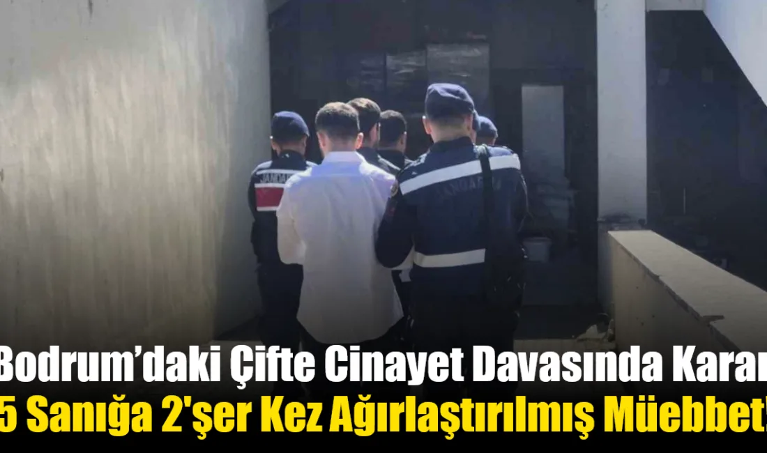 Bodrum Kumbahçe Mahallesi'nde iki kişinin uykusunda öldürülmesine ilişkin davada mahkeme,