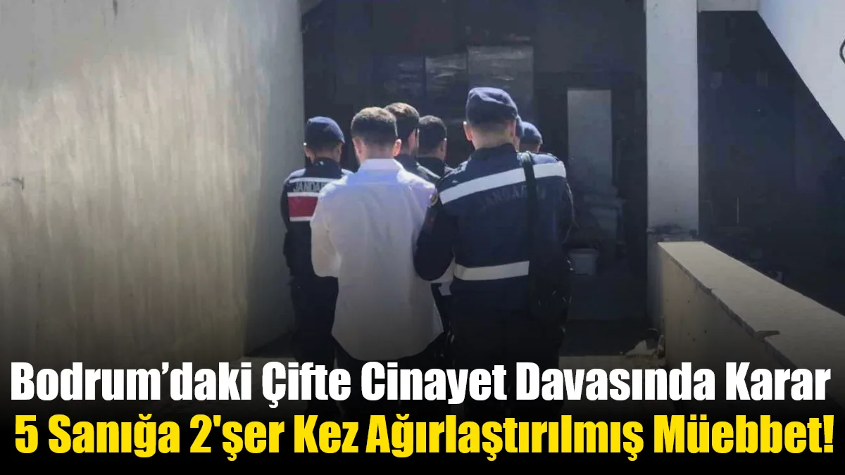 Bodrum Kumbahçe Mahallesi'nde iki kişinin uykusunda öldürülmesine ilişkin davada mahkeme,