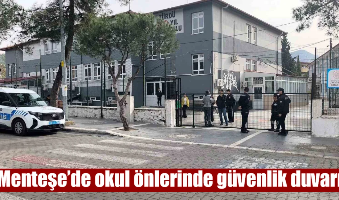 Şanlıurfa ve Kahramanmaraş’ta yaşanan olayların ardından Menteşe’de eğitim kurumları çevresinde
