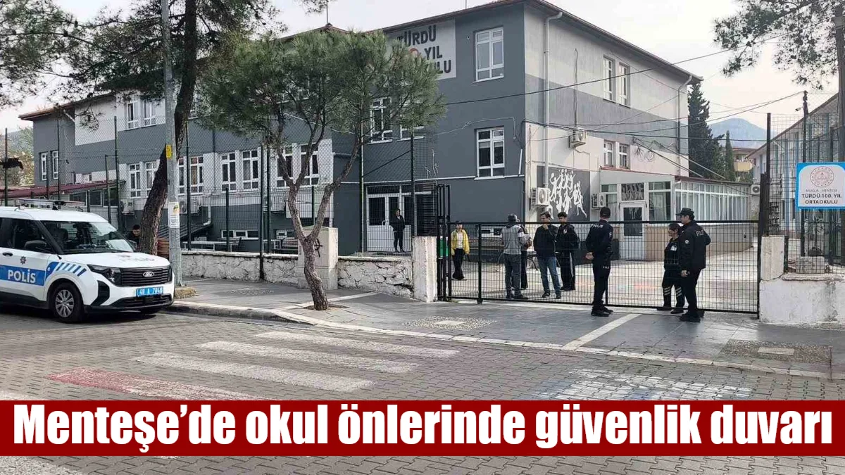 Şanlıurfa ve Kahramanmaraş’ta yaşanan olayların ardından Menteşe’de eğitim kurumları çevresinde