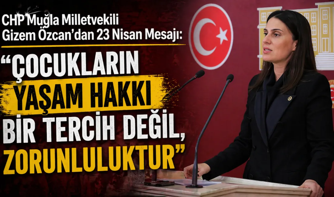 Muğla Milletvekili Gizem Özcan, 23 Nisan mesajında milli egemenliğin önemini