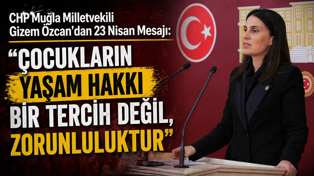 Muğla Milletvekili Gizem Özcan, 23 Nisan mesajında milli egemenliğin önemini