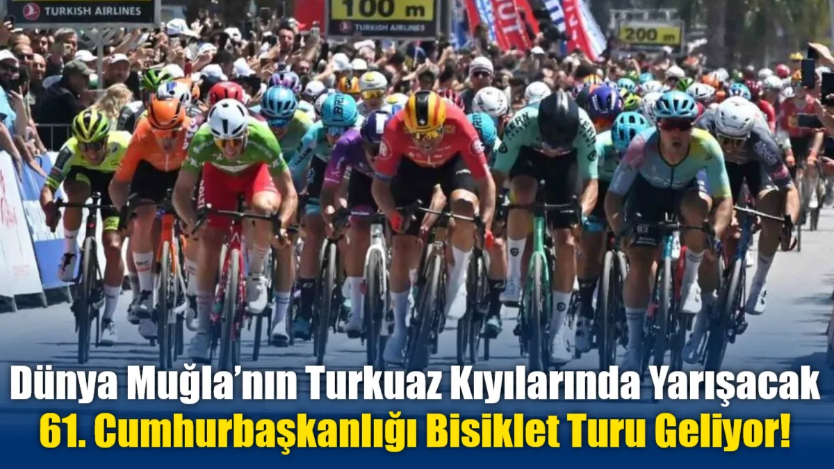 61. Cumhurbaşkanlığı Türkiye Bisiklet Turu kapsamında dünya devleri Muğla'nın turkuaz