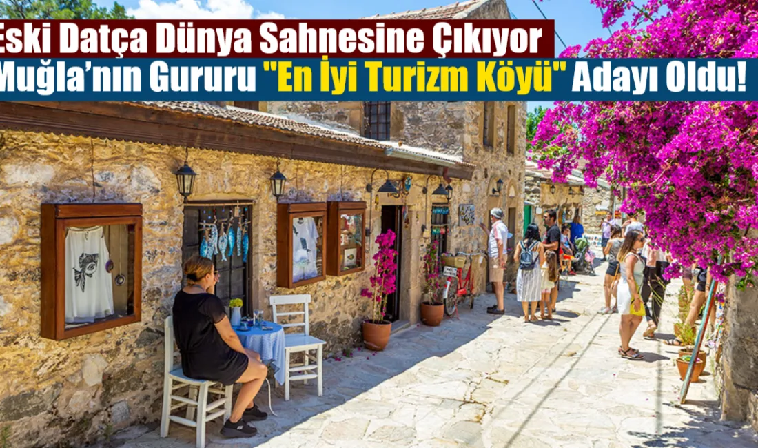 Muğla'nın tarihi dokusuyla büyüleyen Eski Datça Mahallesi, Birleşmiş Milletler Turizm
