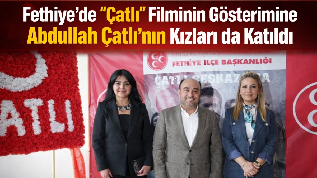 MHP Fethiye İlçe Başkanlığı tarafından düzenlenen organizasyonda, Abdullah Çatlı’nın hayatını