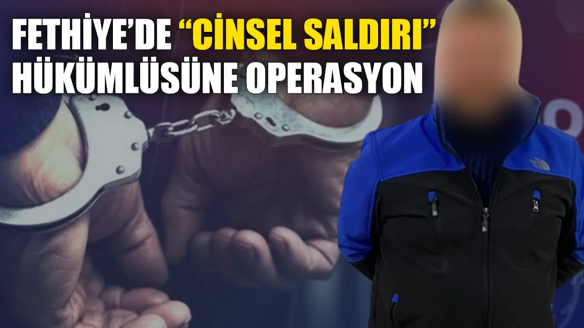 Muğla İl Emniyet Müdürlüğü ekiplerinin Fethiye’de gerçekleştirdiği operasyonla, hakkında 9