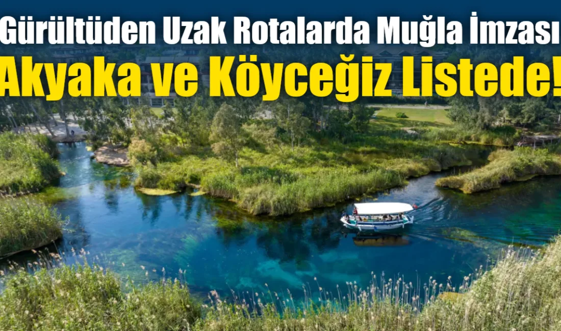Muğla’nın eşsiz doğasına sahip Akyaka ve Köyceğiz ilçeleri, uluslararası Cittaslow