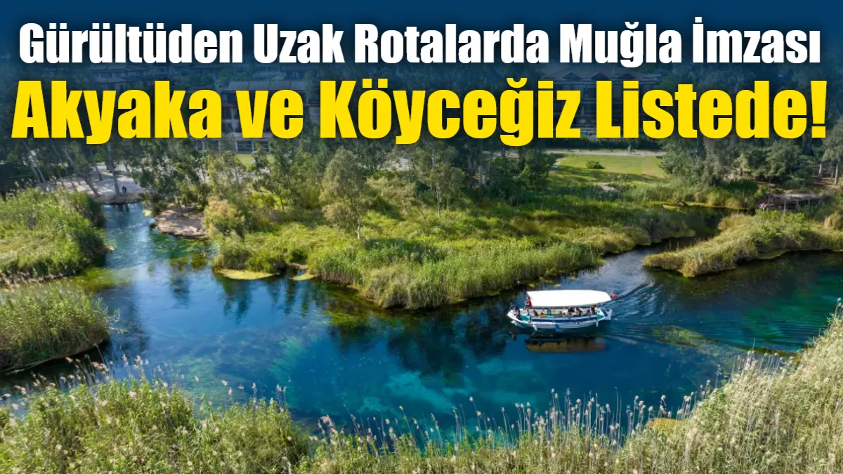 Muğla’nın eşsiz doğasına sahip Akyaka ve Köyceğiz ilçeleri, uluslararası Cittaslow