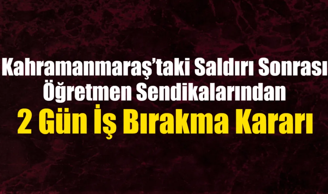 Kahramanmaraş’ta 1 öğretmen ve 3 öğrencinin hayatını kaybettiği okul saldırısının