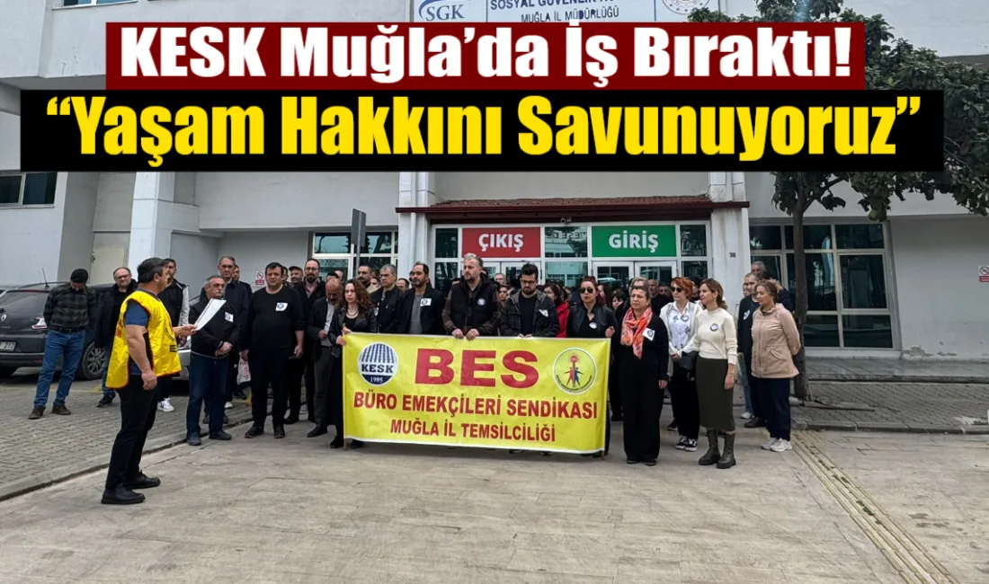KESK’in 16-17 Nisan tarihli iş bırakma kararı kapsamında Muğla’da kamu