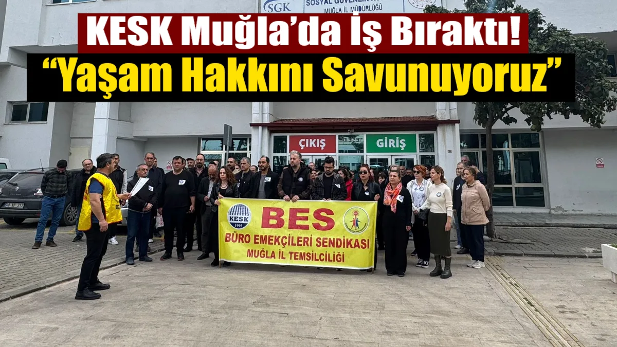 KESK’in 16-17 Nisan tarihli iş bırakma kararı kapsamında Muğla’da kamu