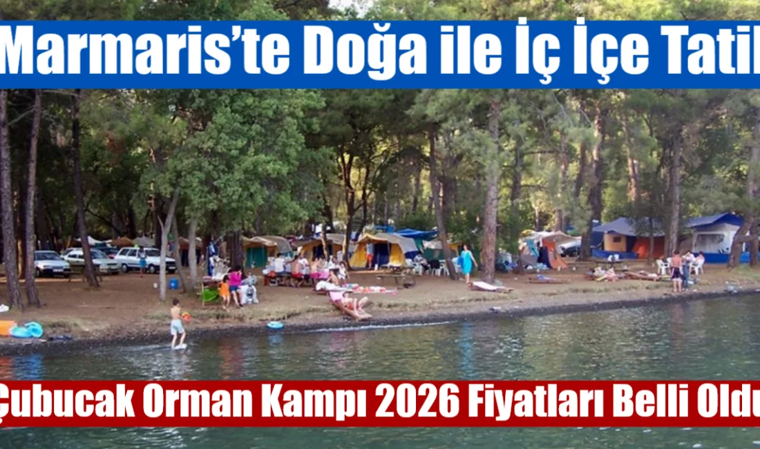 Marmaris Çubucak Orman Kampı, 2026 sezonunda günlük 860 TL'den başlayan