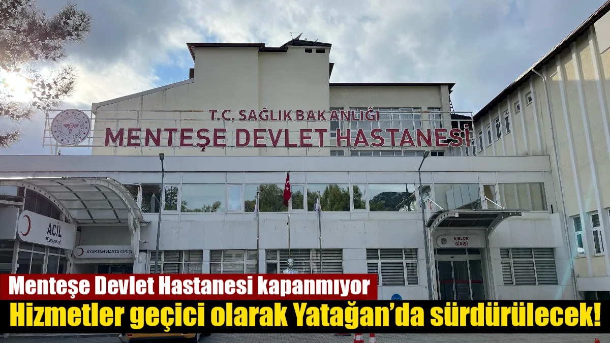 Menteşe Devlet Hastanesi’nin kapanacağı iddiaları yalanlandı. Hastanede yataklı servisler geçici