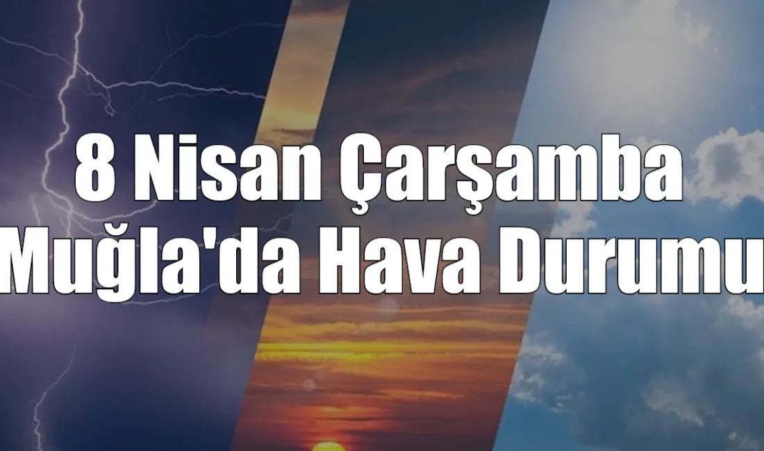 Muğla genelinde 8 Nisan'da parçalı bulutlu bir gökyüzü beklenirken, öğleden