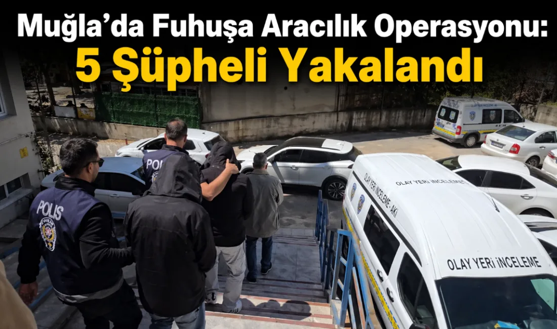 Muğla’da sosyal medya platformları üzerinden grup kurarak fuhuşa aracılık ettikleri