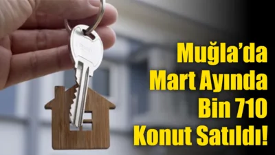 TÜİK verilerine göre Muğla’da Mart ayında toplam bin 710 konut