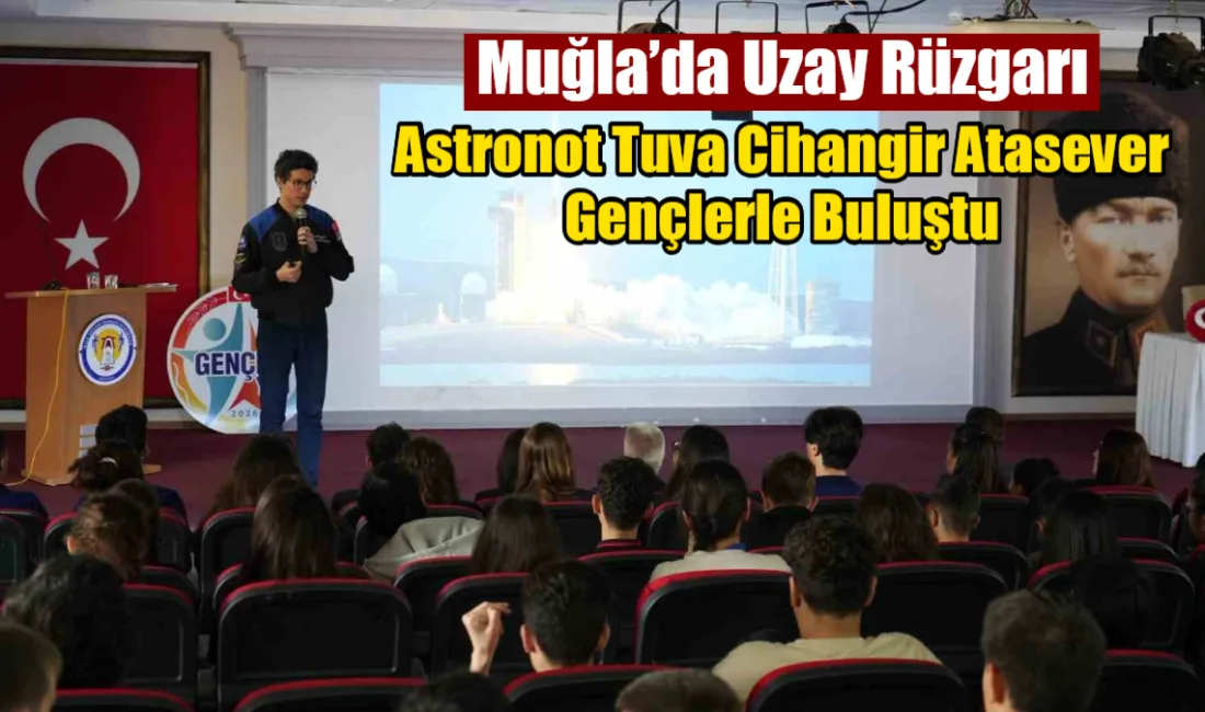 2026 Muğla Gençlik Yılı kapsamında öğrencilerle buluşan astronot Tuva Cihangir