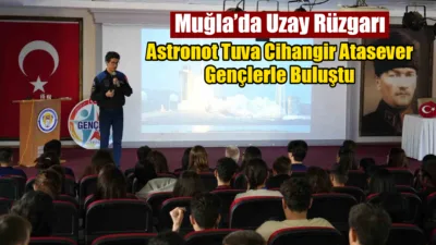 2026 Muğla Gençlik Yılı kapsamında öğrencilerle buluşan astronot Tuva Cihangir