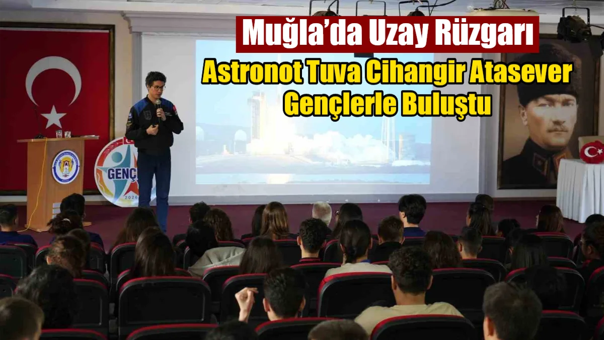 2026 Muğla Gençlik Yılı kapsamında öğrencilerle buluşan astronot Tuva Cihangir