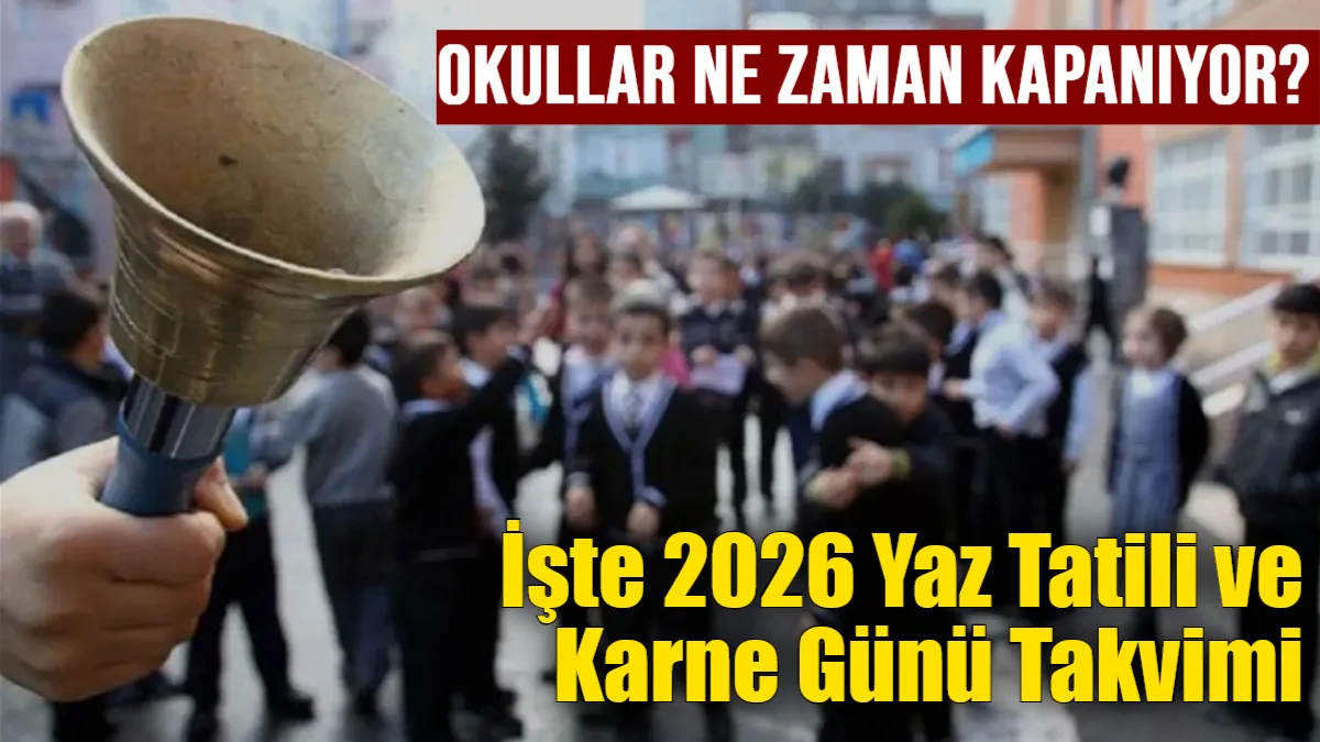 Milli Eğitim Bakanlığı'nın 2025-2026 takvimine göre okullar 26 Haziran 2026