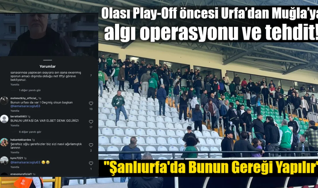 Şanlıurfaspor cephesinden gelen tehditkar açıklamalar ve sosyal medya paylaşımları, play-off