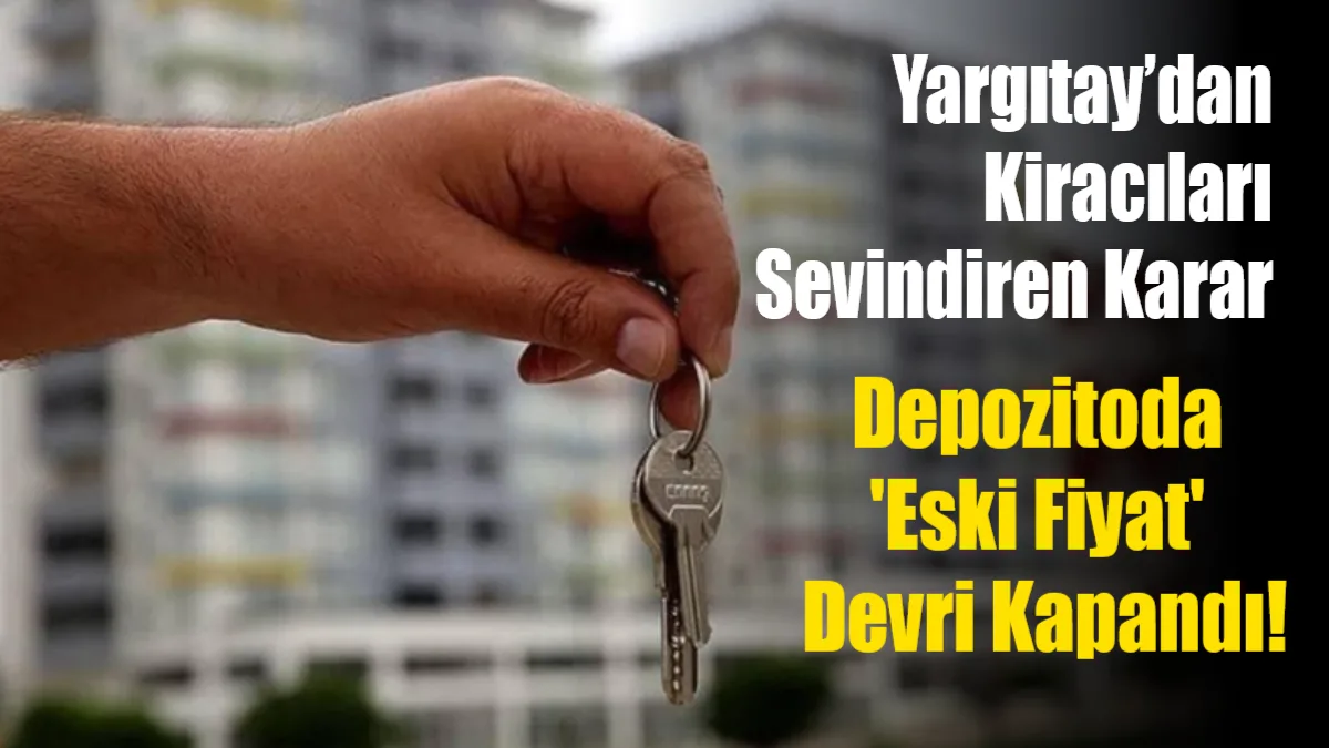 Yargıtay'ın verdiği emsal kararla birlikte, kiracıların tahliye sırasında alacağı depozito