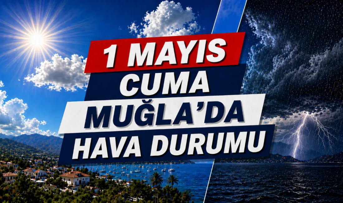 Muğla ve ilçelerinde 1 Mayıs Emek ve Dayanışma Günü sağanak