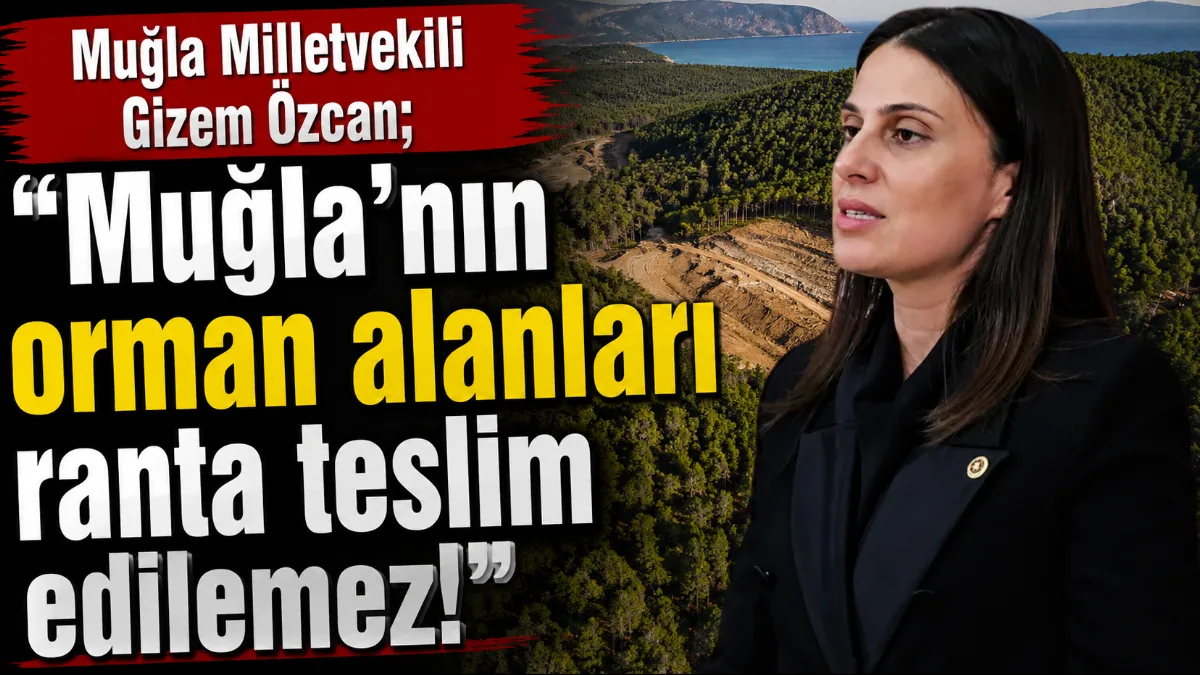 CHP Muğla Milletvekili Avukat Gizem Özcan, Muğla’nın Fethiye, Marmaris, Menteşe,