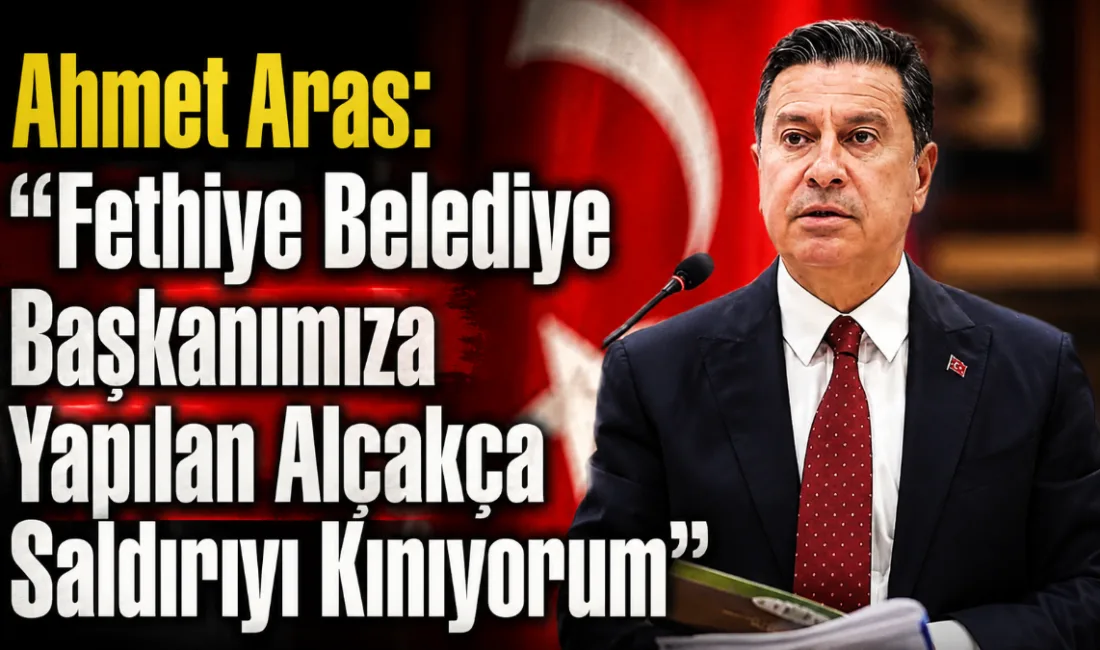 Ahmet Aras, Fethiye Belediye Başkanı Alim Karaca’ya yönelik gerçekleştirilen silahlı