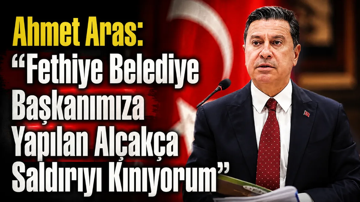 Ahmet Aras, Fethiye Belediye Başkanı Alim Karaca’ya yönelik gerçekleştirilen silahlı