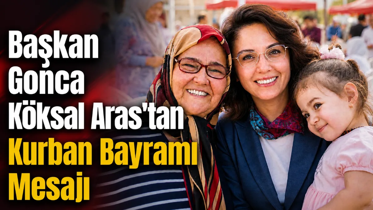Menteşe Belediye Başkanı Gonca Köksal Aras, yayımladığı Kurban Bayramı mesajında
