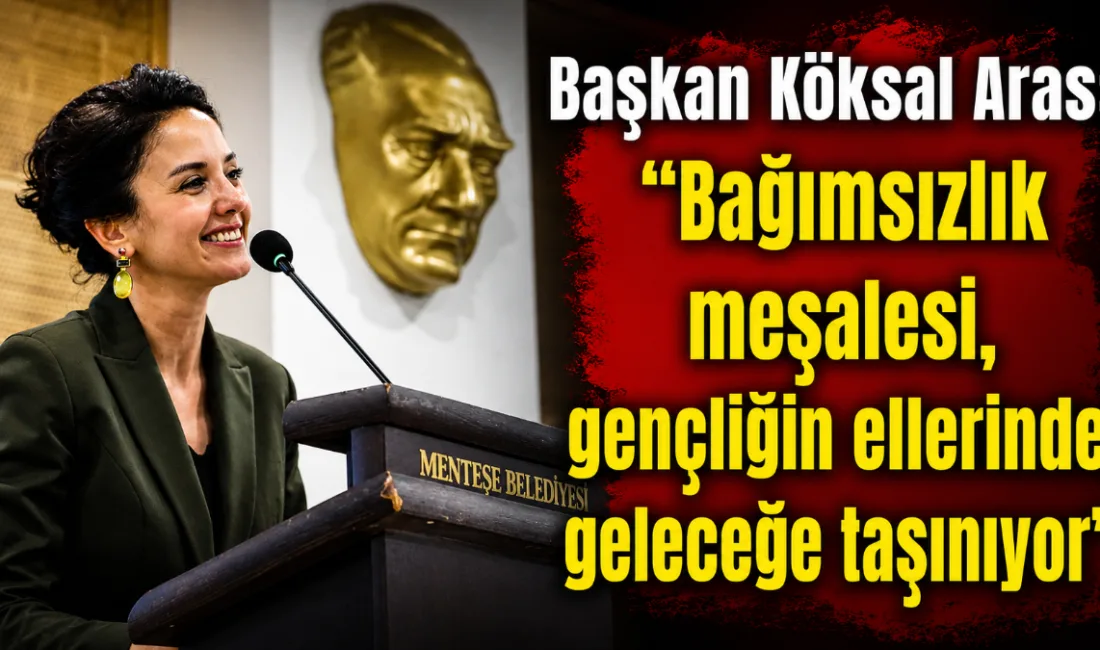 Menteşe Belediye Başkanı Gonca Köksal Aras, 19 Mayıs Atatürk’ü Anma,