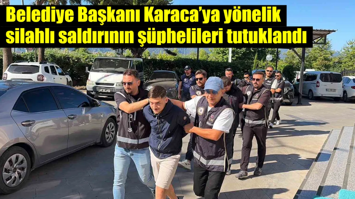 Fethiye Belediye Başkanı Alim Karaca’ya yönelik düzenlenen ve yaralanmasıyla sonuçlanan