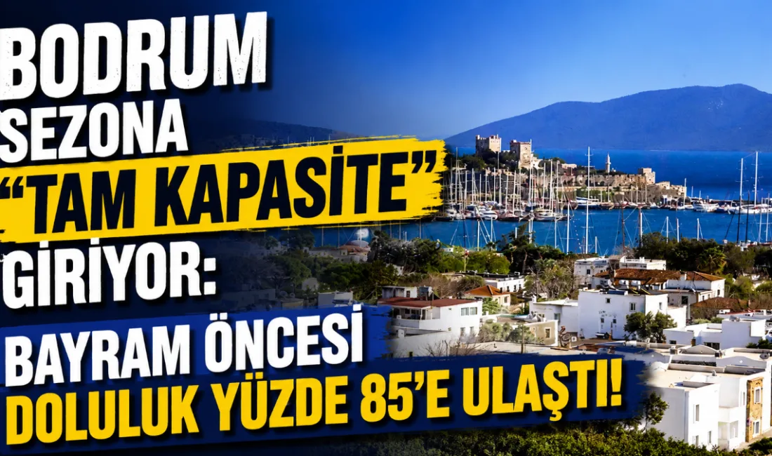 Kurban Bayramı tatilinin 9 güne çıkarılmasıyla Bodrum'da otel dolulukları %85'e
